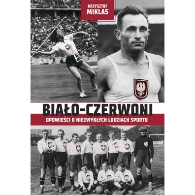 Bia�o-Czerwoni. Opowie�ci o niezwyk�ych ludziach sportu - Krzysztof Miklas