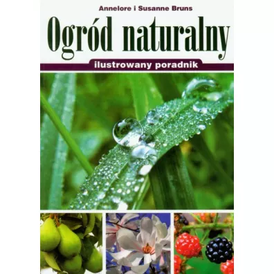Ogr�d naturalny. Ilustrowany poradnik - Bruns Annelore, Susanne Bruns