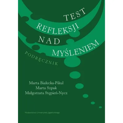 Test refleksji nad my�leniem. Podr�cznik - Marta Bia�ecka-Pikul, Marta Szpak, Ma�gorzata  St�pie�-Nycz