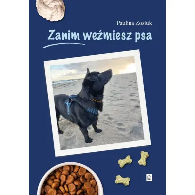 Zanim we�miesz psa - Paulina Zosiuk