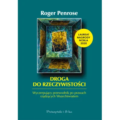 Droga do rzeczywisto�ci. Wyczerpuj�cy przewodnik po prawach rz�dz�cych Wszech�wiatem - Roger Penrose
