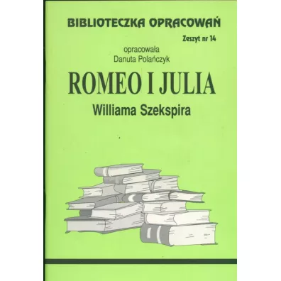 Romeo i Julia. Biblioteczka opracowa. Zeszyt nr 14 - Danuta Polaczyk