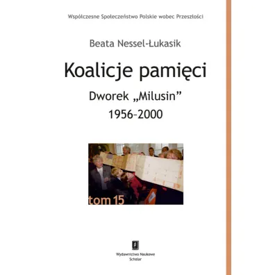 Koalicje pami�ci Dworek &bdquo;Milusin&rdquo; 1956-2000 - Beata Nessel-�ukasik