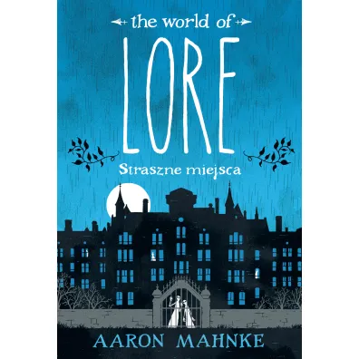 Lore. Straszne miejsca - Aaron  Mahnke