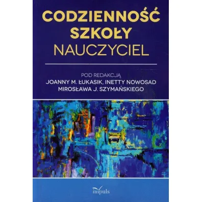 Codzieno�� szko�y. Nauczyciel - Joanna Ma�gorzata �ukasik, Miros�aw J. Szyma�ski