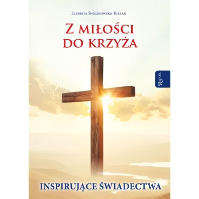 Z mi�o�ci do Krzy�a, Inspiruj�ce �wiadectwa - El�bieta �nie�kowska-Bielak
