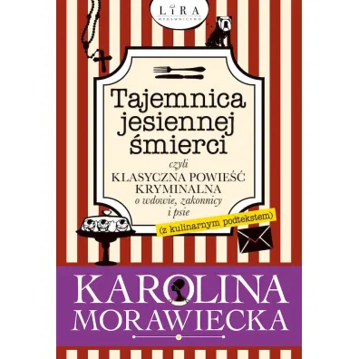 Tajemnica jesiennej �mierci, czyli klasyczna powie�� kryminalna o wdowie, zakonnicy i psie (z kulinarnym podtekstem) - Karolina  Morawiecka
