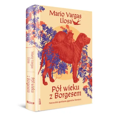 P� wieku z Borgesem. Niezwyk�e spotkania gigant�w literatury