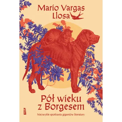 P� wieku z Borgesem. Niezwyk�e spotkania gigant�w literatury