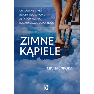 Zimne k�piele. Hartowanie cia�a, metody oddechowe, dieta i �wiczenia wzmacniaj�ce odporno�� - Micha�  Sroka