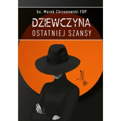 Dziewczyna ostatniej szansy - Marek Chrzanowski