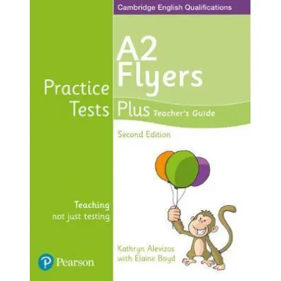 Practice Tests Plus YLE 2ed Flyers Teacher`s Guide - Kathryn Alevizos, Elaine Boyd