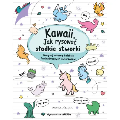 Kawaii. Kawaii. Jak rysowa� s�odkie stworki. Narysuj w�asn� kolekcj� fantastycznych zwierzak�w! - Angela  Nguyen