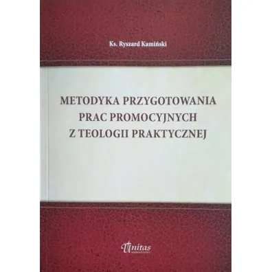 Metodyka przygotowania prac promocyjnych z teologii praktycznej - Ryszard  Ks Kami�ski