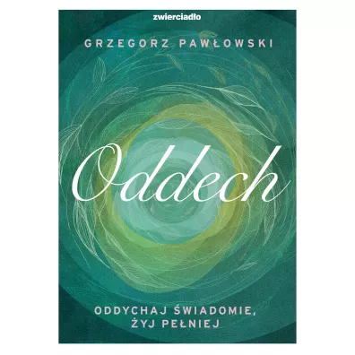 Oddech. Oddychaj �wiadomie, �yj lepiej - Grzegorz Paw�owski