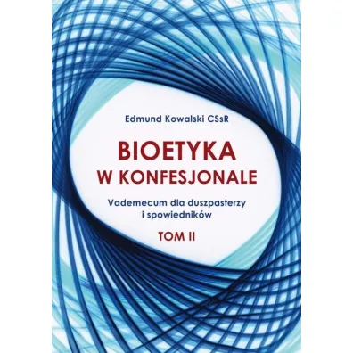 Bioetyka w konfesjonale T.2 - Edmund  Kowalski
