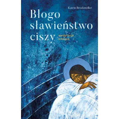 B�ogos�awie�stwo ciszy. Medytacje biblijne - Katrin Brockm�ller