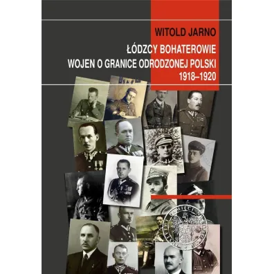 ��dzcy bohaterowie wojen o granice odrodzonej Polski 1918-1920 - Witold Jarno