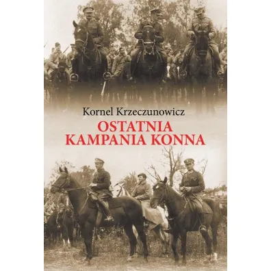 Ostatnia kampania konna - Kornel Krzeczunowicz