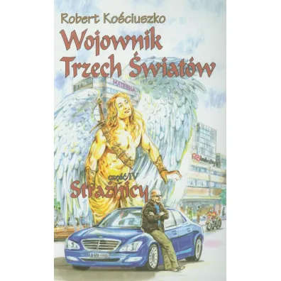 Wojownik Trzech �wiat�w. Cz�� IV. Stra�nicy - Robert Ko�ciuszko