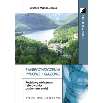 Zanieczyszczenia py�owe i gazowe. Podstawy obliczania i sterowania poziomem emisji - Janka Ryszard Marian