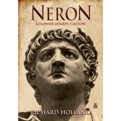 Neron. Cz�owiek odarty z mit�w - Richard Holland