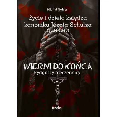 �ycie i dzie�o ksi�dza kanonika J�zefa Schulza (1884-1940) - Micha� Go�ata