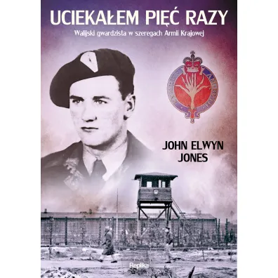 Ucieka�em pi�� razy. Walijski gwardzista w szeregach Armii Krajowej - John Elwyn Jones