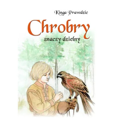 Chrobry znaczy dzielny - Kinga  Prawdzic