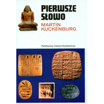 Pierwsze s�owo. Narodziny mowy i pisma - Martin Kuckenburg