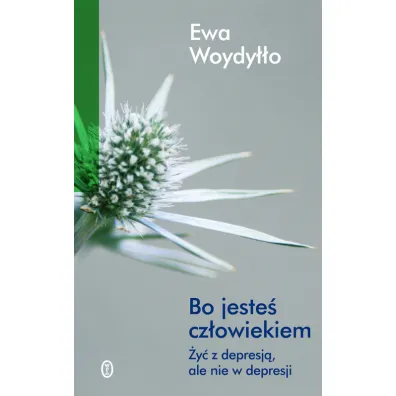 Bo jeste� cz�owiekiem �y� z depresj� ale nie w depresji - Ewa Woydy��o