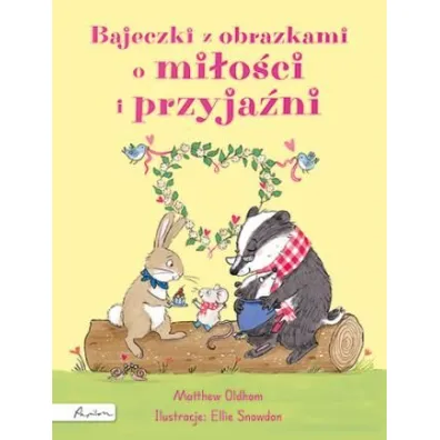 Bajeczki z obrazkami o mi�o�ci i przyja�ni - Matthew  Oldham