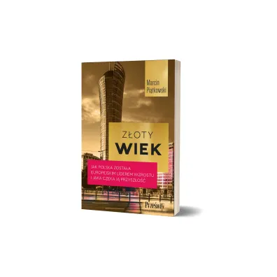 Z�oty wiek. Jak Polska zosta�a europejskim liderem wzrostu i jaka czeka j� przysz�o��