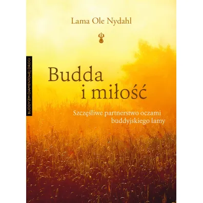 Budda i mi�o��. Szcz�liwe partnerstwo oczami buddyjskiego lamy - Lama Ole Nydahl