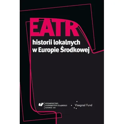 Teatr historii lokalnych w Europie �rodkowej - Ewa W�chocka, Aneta G�owacka, Dorota Fox