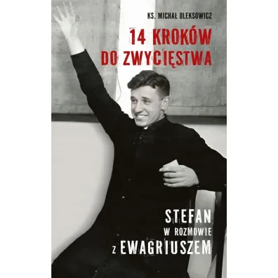 14 krok�w do zwyci�stwa. Stefan w rozmowie z Ewagriuszem - Micha�  Ks Oleksowicz