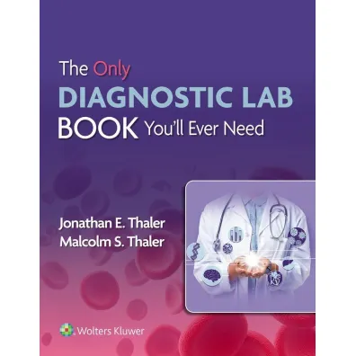 The Only Diagnostic Lab Book You'll Ever Need - Malcolm S Thaler, Jonathan  Thaler