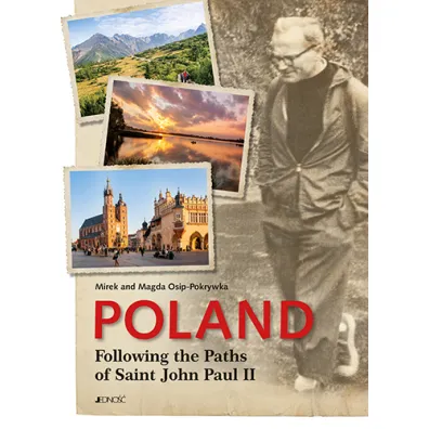 Poland. Following the Paths of Saint John Paul II - Mirek Pokrywka, Magda Pokrywka