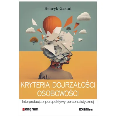Kryteria dojrza�o�ci osobowo�ci. Interpretacja z perspektywy personalistycznej - Henryk Gasiul