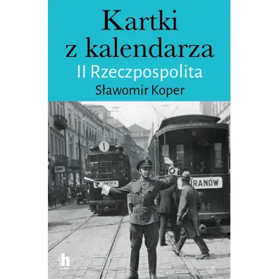 Kartki z kalendarza. II Rzeczpospolita - S�awomir Koper