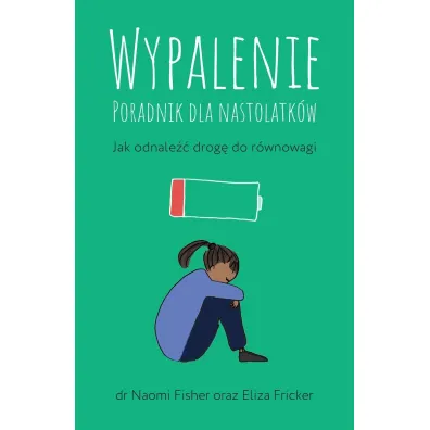 Wypalenie. Poradnik dla nastolatk�w. Jak odnale�� drog� do r�wnowagi - Eliza  Fricker, Naomi  Fisher