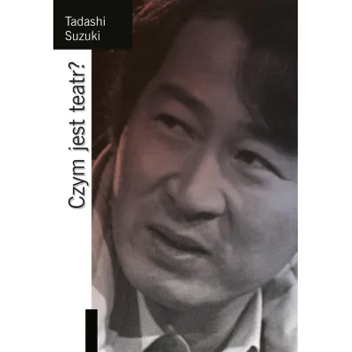 Czym jest teatr? - Tadashi Suzuki