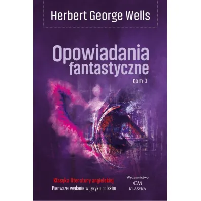 Opowiadania fantastyczne. Tom 3 - Herbert George Wells