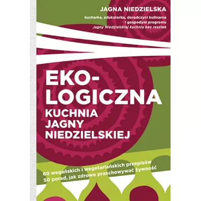 Ekologiczna kuchnia Jagny Niedzielskiej