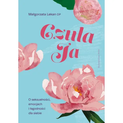 Czu�a Ja. O seksualno�ci, emocjach i �agodno�ci dla siebie - Ma�gorzata Lekan