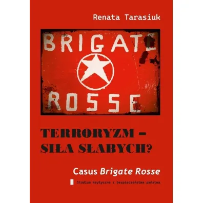 Terroryzm - si�a s�abych? Casus Brigate Rosse - Renata  Tarasiuk