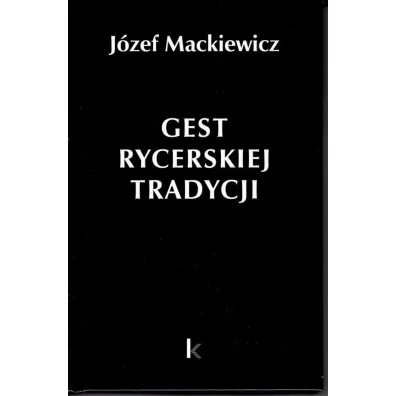 Gest rycerskiej tradycji - J�zef Mackiewicz