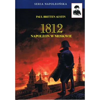 1812 Napoleon w Moskwie Tom 2 - Austin Paul Britten