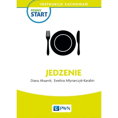 Pewny start. Instrukcje zachowa�. Jedzenie - Diana Aksamit, Ewelina M�ynarczyk-Karabin
