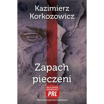 Najlepsze krymina�y PRL. Zapach pieczeni - Kazimierz Korkozowicz